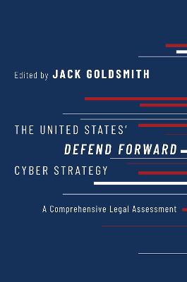 United States' Defend Forward Cyber Strategy: A Comprehensive Legal Assessment