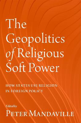 Geopolitics of Religious Soft Power: How States Use Religion in Foreign Policy