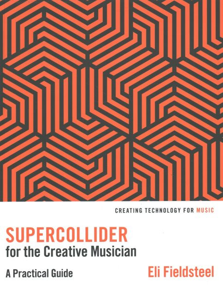 SuperCollider for the Creative Musician: A Practical Guide