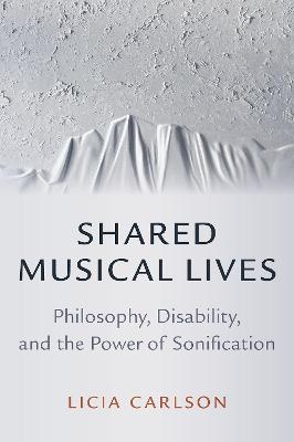 Shared Musical Lives: Philosophy, Disability, and the Power of Sonification