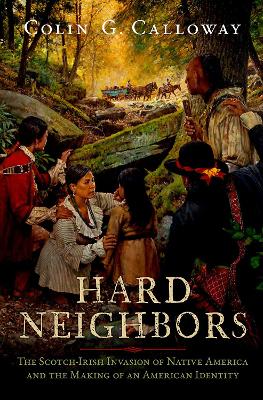 Hard Neighbors: The Scotch-Irish Invasion of Native America and the Making of an American  Identity