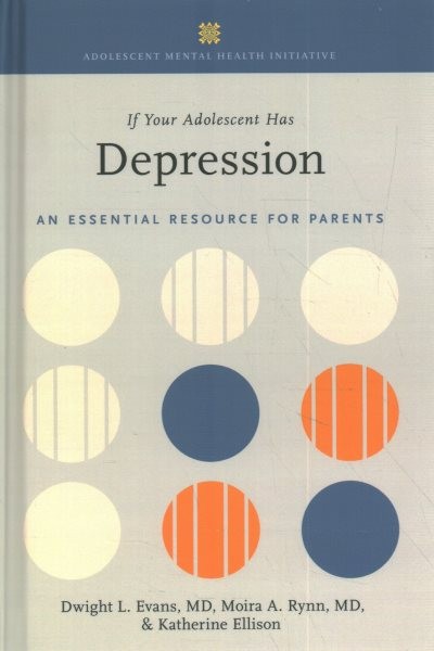 If Your Adolescent Has Depression: An Essential Resource for Parents