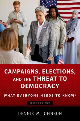 Campaigns, Elections, and the Threat to Democracy: What Everyone Needs to Know® 2nd Revised edition