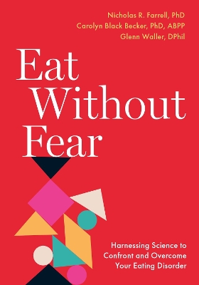 Eat Without Fear: Harnessing Science to Confront and Overcome Your Eating Disorder