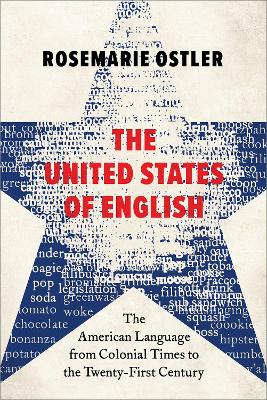 United States of English: The American Language from Colonial Times to the Twenty-First Century