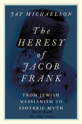 Heresy of Jacob Frank: From Jewish Messianism to Esoteric Myth