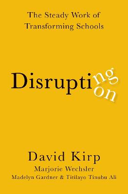 Disrupting Disruption: The Steady Work of Transforming Schools
