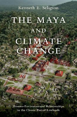Maya and Climate Change: Human-Environmental Relationships in the Classic Period Lowlands