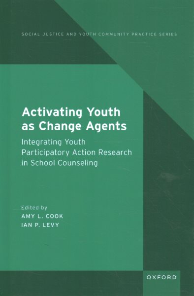 Activating Youth as Change Agents: Integrating Youth Participatory Action Research in School Counseling