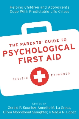 Parents' Guide to Psychological First Aid: Helping Children and Adolescents Cope With Predictable Life Crises