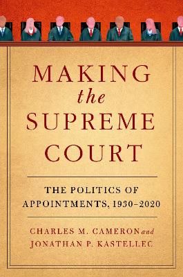 Making the Supreme Court: The Politics of Appointments, 1930-2020
