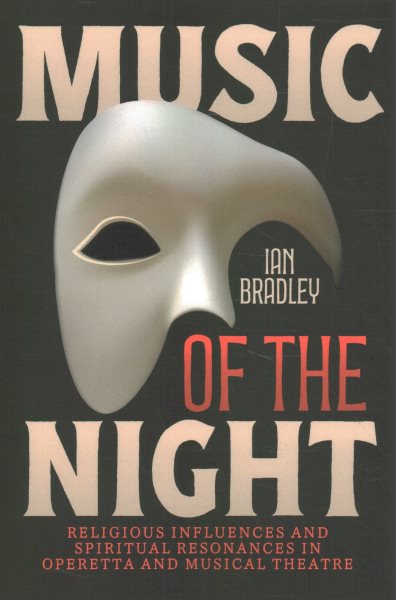 Music of the Night: Religious Influences and Spiritual Resonances in Operetta and Musical Theatre