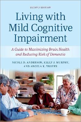 Living with Mild Cognitive Impairment: A Guide to Maximizing Brain Health and Reducing the Risk of Dementia 2nd Revised edition