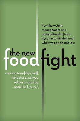 New Food Fight: How the Weight Management and Eating Disorder Fields Became So Divided and  What We Can Do About It