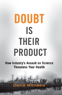 Doubt Is Their Product: How Industry's Assault on Science Threatens Your Health