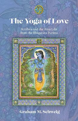 Yoga of Love: Krishna and the Rsa Ll from the Bhgavata Purna