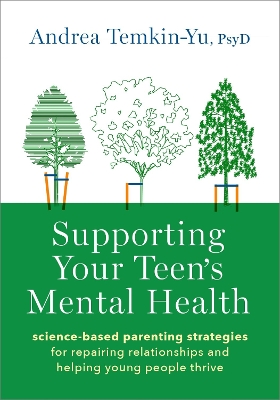 Supporting Your Teen's Mental Health: Science-Based Parenting Strategies for Repairing Relationships and Helping  Young People Thrive
