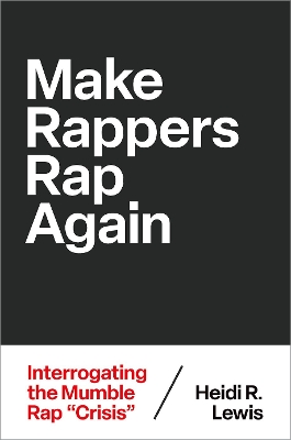 Make Rappers Rap Again: Interrogating the Mumble Rap Crisis