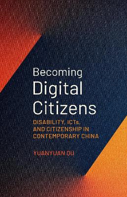 Becoming Digital Citizens: Disability, ICTs, and Citizenship in Contemporary China