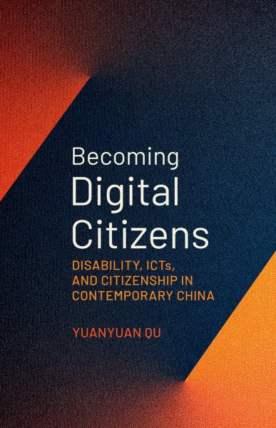 Becoming Digital Citizens: Disability, Icts, and Citizenship in Contemporary China