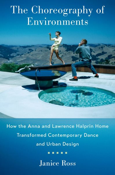 Choreography of Environments: How the Anna and Lawrence Halprin Home Transformed Contemporary Dance and  Urban Design