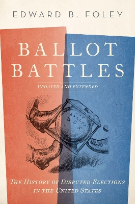 Ballot Battles: The History of Disputed Elections in the United States Updated Edition