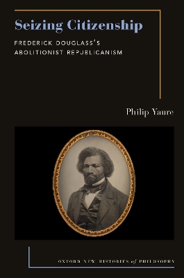 Seizing Citizenship: Frederick Douglass's Abolitionist Republicanism