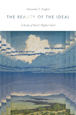 Reality of the Ideal: A Study of Kant's Highest Good