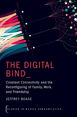 Digital Bind: Constant Connectivity and the Reconfiguring of Family, Work, and Friendship