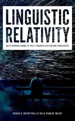 Linguistic Relativity: An essential guide to past debates and future prospects