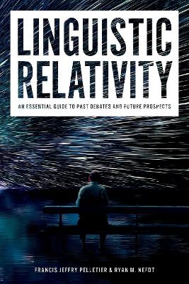Linguistic Relativity: An essential guide to past debates and future prospects