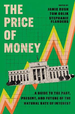 Price of Money: A Guide to the Past, Present, and Future of the Natural Rate of Interest