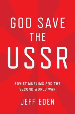 God Save the USSR: Soviet Muslims and the Second World War