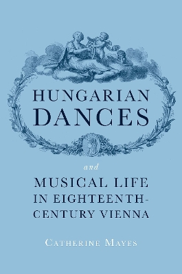 Hungarian Dances and Musical Life in Eighteenth-Century Vienna