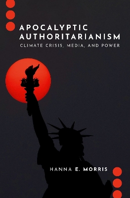 Apocalyptic Authoritarianism: Climate Crisis, Media, and Power