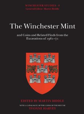 Winchester Mint and Coins and Related Finds from the Excavations of 1961-71: Winchester Studies 8