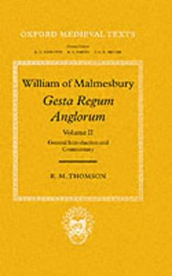 William of Malmesbury: Gesta Regum Anglorum: Volume II: General Introduction  and Commentary