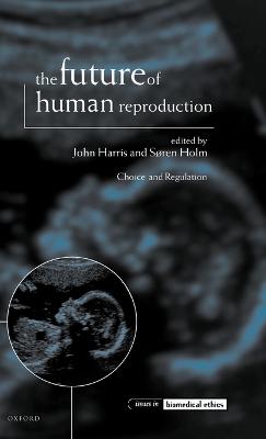 Future of Human Reproduction: Ethics, Choice, and Regulation