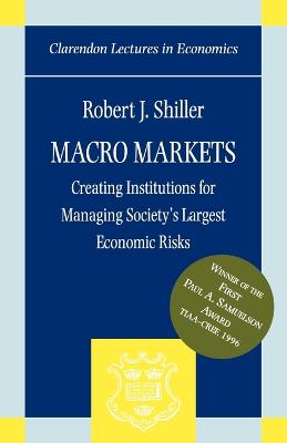 Macro Markets: Creating Institutions for Managing Society's Largest Economic Risks