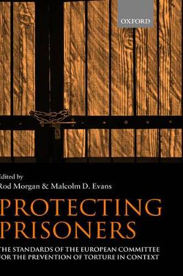 Protecting Prisoners: The Standards of the European Committee for the Prevention of Torture in  Context