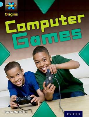 Project X Origins: Light Blue Book Band, Oxford Level 4: Toys and Games:  Computer Games