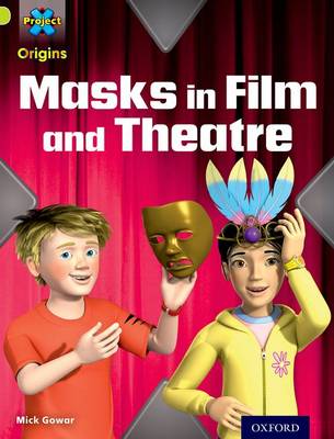 Project X Origins: Lime Book Band, Oxford Level 11: Masks and Disguises:  Masks in Film and Theatre