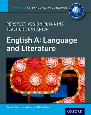 Oxford IB Diploma Programme: English A: Language and Literature:  Perspectives on Planning Teacher Companion