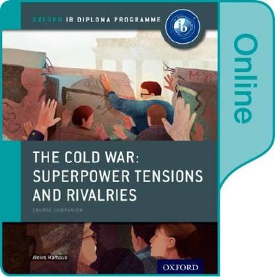 Cold War - Superpower Tensions and Rivalries: IB History Online Course Book:  Oxford IB Diploma Programme