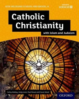 GCSE Religious Studies for Edexcel A: Catholic Christianity with Islam and  Judaism Student Book