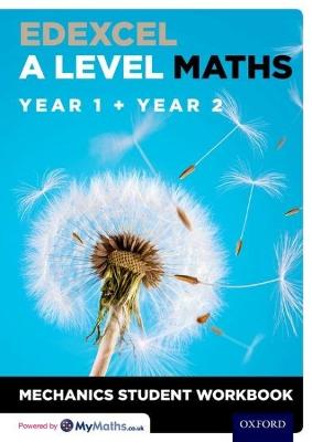 Edexcel A Level Maths: Year 1 plus Year 2 Mechanics Student Workbook (Pack of 10)