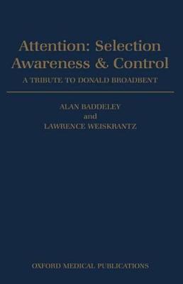 Attention: Selection, Awareness, and Control: A Tribute to Donald Broadbent