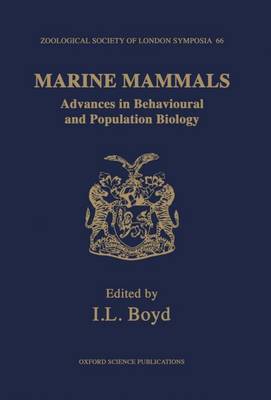 Marine Mammals: Advances in Behavioural and Population Biology: The Proceedings of a Symposium held at The Zoological Society of London on  9th and 10th April 1992