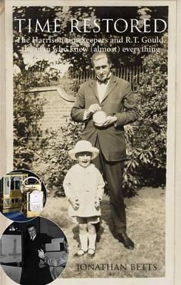 Time Restored: The Harrison timekeepers and R.T. Gould, the man who knew (almost) everything