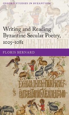 Writing and Reading Byzantine Secular Poetry, 1025-1081